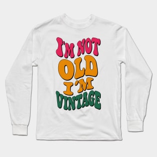 I'm not old, I'm vintage Long Sleeve T-Shirt